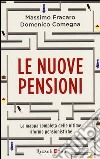 Le nuove pensioni. La mappa completa delle ultime riforme pensionistiche libro