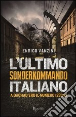 L'ultimo Sonderkommando italiano. A Dachau ero il numero 123343 libro