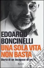 Una sola vita non basta. Storia di un incapace di genio libro