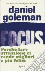 Focus. Perché fare attenzione ci rende migliori e più felici libro