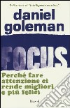 Focus. Perché fare attenzione ci rende migliori e più felici libro