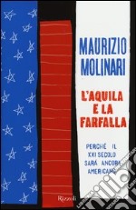 L'aquila e la farfalla. Perché il XXI secolo sarà ancora americano libro