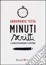 Minuti scritti. 12 esercizi di pensiero e scrittura libro