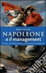 Napoleone e il management. Lezioni di pianificazione, esecuzione e leadership libro