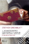 Il manoscritto. Come la riscoperta di un libro perduto cambiò la storia della cultura europea libro di Greenblatt Stephen