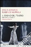 Il sogno del teatro. Cronaca di una passione libro di Maraini Dacia Murrali Eugenio