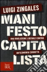 Manifesto capitalista. Una rivoluzione liberale contro un'economia corrotta libro