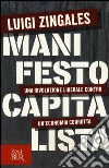 Manifesto capitalista. Una rivoluzione liberale contro un'economia corrotta libro di Zingales Luigi