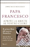 Aprite la mente al vostro cuore libro di Francesco (Jorge Mario Bergoglio)