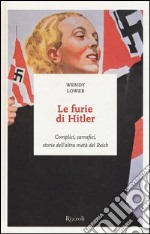 Le furie di Hitler. Complici, carnefici, storie dell'altra metà del Reich