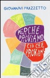 Perchè proviamo ciò che proviamo. Una teoria delle emozioni libro di Frazzetto Giovanni