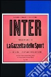 La leggenda della grande Inter nelle pagine de «La Gazzetta dello Sport». Le emozioni, i protagonisti, le sfide libro