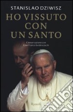 Ho vissuto con un santo. Conversazioni con Gian Franco Svidercoschi libro