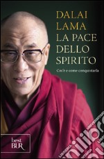 La pace dello spirito. Cos'è e come conquistarla libro