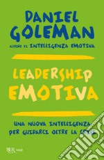 Leadership emotiva. Una nuova intelligenza per guidarci oltre la crisi libro