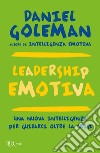 Leadership emotiva. Una nuova intelligenza per guidarci oltre la crisi libro di Goleman Daniel