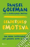 Leadership emotiva. Una nuova intelligenza per guidarci oltre la crisi libro di Goleman Daniel