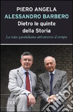 Dietro le quinte della storia. La vita quotidiana attraverso il tempo libro