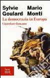 La democrazia in Europa. Guardare lontano libro di Goulard Sylvie; Monti Mario