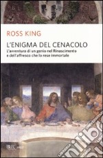 L'enigma del Cenacolo. L'avventura di un genio nel Rinascimento e dell'affresco che lo rese immortale libro