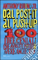 Dal post-it al push-up. 100 idee geniali che avresti potuto avere anche tu libro