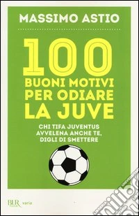 100 buoni motivi per odiare la Juve libro