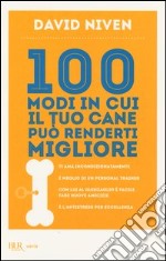 100 modi in cui il tuo cane può renderti migliore libro