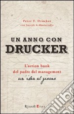 Un anno con Drucker. L'action book del padre del management. Un'idea al giorno libro