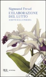 L'elaborazione del lutto. Scritti sulla perdita libro