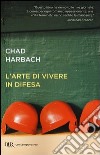 L'arte di vivere in difesa libro di Harbach Chad