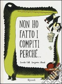 Non ho fatto i compiti perché.... Ediz. illustrata libro