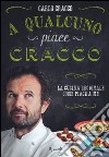 A qualcuno piace Cracco. La cucina regionale come piace a me libro di Cracco Carlo