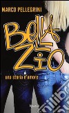 Bella zio. Una storia d'amore libro