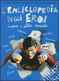 L'enciclopedia degli eroi. Icone e altri semidei libro