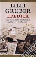 Eredità. Una storia della mia famiglia tra l'Impero e il fascismo libro