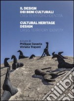 Il design dei beni culturali. Crisi, territorio, identità-Cultural heritage design. Crisis, territory, identity. Ediz. bilingue libro