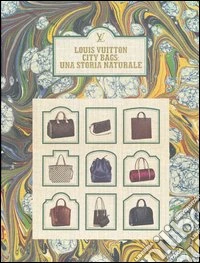 Louis Vuitton city bags: una storia naturale. Ediz. illustrata libro