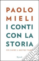 I conti con la storia. Per capire il nostro tempo libro