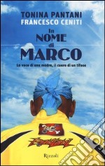 In nome di Marco. La voce di una madre, il cuore di un tifoso libro