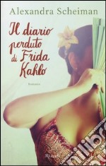 Il diario perduto di Frida Kahlo libro