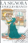 La signora coniglio bianco libro di Bachelet Gilles
