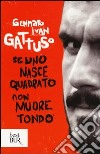 Se uno nasce quadrato non muore tondo libro di Gattuso Gennaro I.