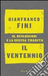 Il ventennio. Io, Berlusconi e la destra tradita libro di Fini Gianfranco