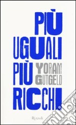 Più uguali più ricchi libro