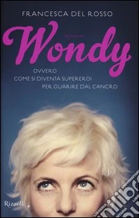 Wondy. Ovvero come si diventa supereroi per guarire dal cancro libro