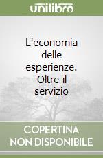 L'economia delle esperienze. Oltre il servizio