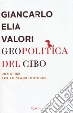 Geopolitica del cibo. Una sfida alle grandi potenze libro