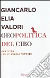 Geopolitica del cibo. Una sfida alle grandi potenze libro