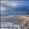 100 spiagge da vedere nella vita scelte dai nostri migliori fotografi e viaggiatori. Ediz. illustrata libro