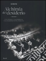 Damiani. Alchimia del desiderio. Una storia, una famiglia, una passione tutta italiana. Ediz. illustrata libro